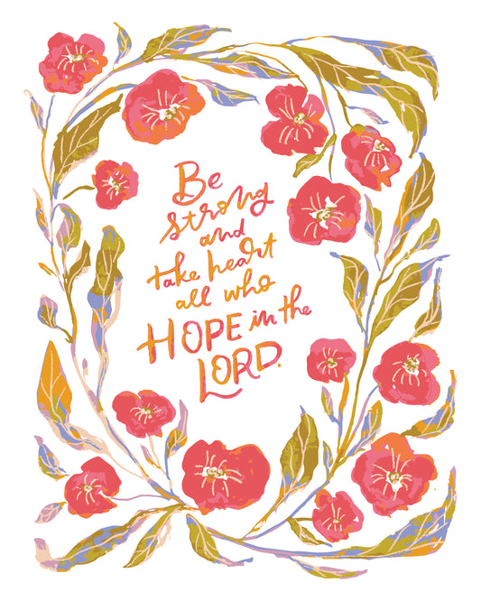 An art print featuring a hand-lettered inspirational quote, 'Be strong and take heart all who HOPE in the LORD,' framed by a watercolor-style floral wreath in red, pink, gold, and purple on a white background.
