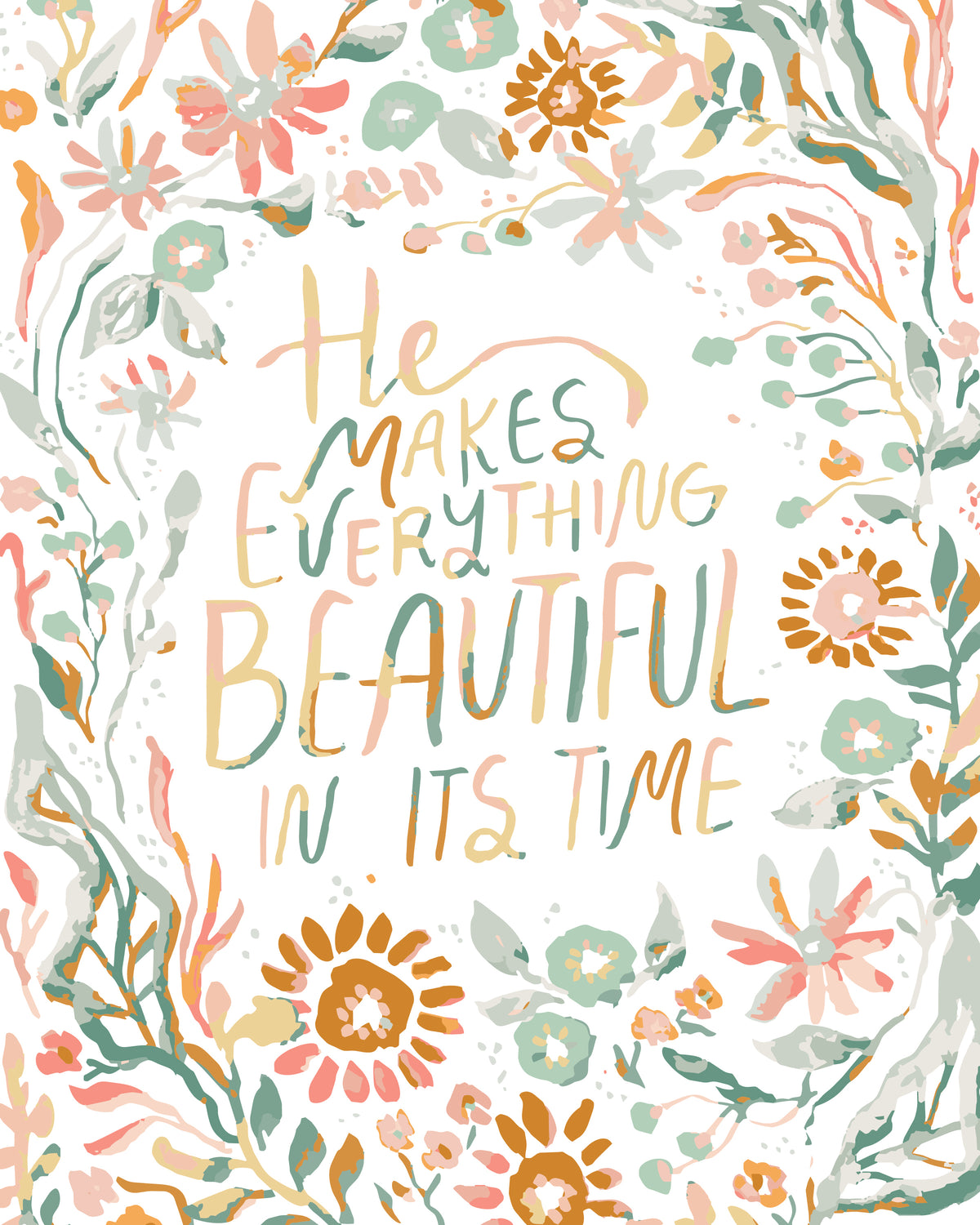 A square art print featuring a hand-lettered quote that reads 'He makes everything beautiful in its time' in soft peach, sage green, and mustard tones, surrounded by a watercolor-style floral border on a white background.